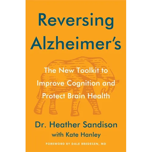 Reversing Alzheimer's: The New Toolkit to Improve Cognition and Protect Brain Health - Hardcover